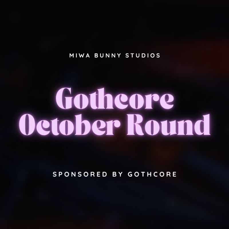 Gothcore October Round